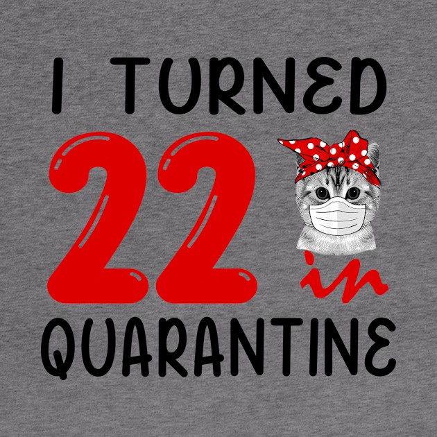 I Turned 22 In Quarantine Funny Cat Facemask by David Darry